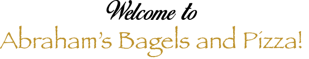 Welcome to Abraham's Bagels and Pizza